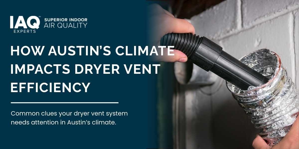 How Austin’s Climate Impacts Dryer Vent Efficiency